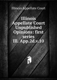 Illinois Appellate Court Unpublished Opinions: first series. Ill. App.2d.v.10