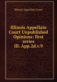 Illinois Appellate Court Unpublished Opinions: first series. Ill. App.2d.v.9