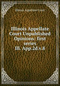 Illinois Appellate Court Unpublished Opinions: first series. Ill. App.2d.v.8