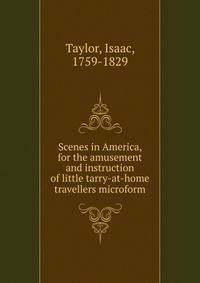 Scenes in America, for the amusement and instruction of little tarry-at-home travellers microform
