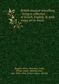 British musical miscellany : being a collection of Scotch, English, &amp; Irish songs set to music