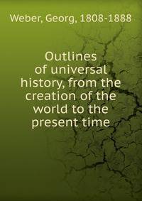 Outlines of universal history, from the creation of the world to the present time