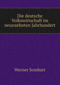 Die deutsche Volkswirtschaft im neunzehnten Jahrhundert