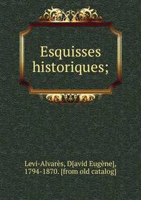 Esquisses historiques;