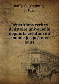 R?p?titions ?crites d'histoire universelle depuis la cr?ation du monde jusqu'? nos jours