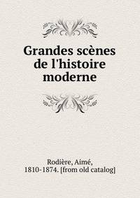 Grandes sc?nes de l'histoire moderne