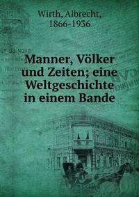 Manner, V?lker und Zeiten; eine Weltgeschichte in einem Bande