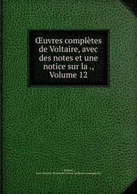 ?uvres completes de Voltaire, avec des notes et une notice sur la ., Volume 12