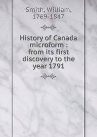 History of Canada microform : from its first discovery to the year 1791