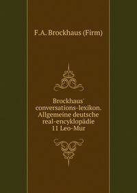 Brockhaus` conversations-lexikon. Allgemeine deutsche real-encyklopdie. 11 Leo-Mur