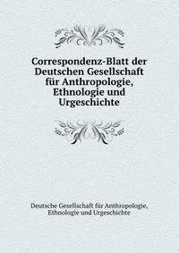 Correspondenz-Blatt der Deutschen Gesellschaft f?r Anthropologie, Ethnologie und Urgeschichte