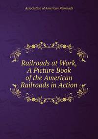 Railroads at Work, A Picture Book of the American Railroads in Action