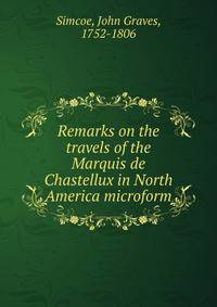 Remarks on the travels of the Marquis de Chastellux in North America microform