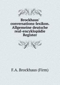 Brockhaus` conversations-lexikon. Allgemeine deutsche real-encyklopdie. Register