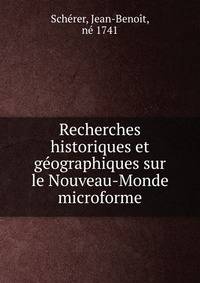 Recherches historiques et geographiques sur le Nouveau-Monde microforme
