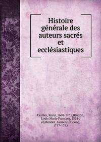 Histoire generale des auteurs sacres et ecclesiastiques