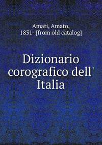 Dizionario corografico dell' Italia