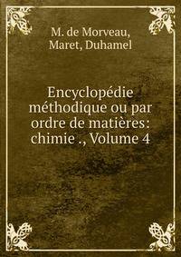Encyclop?die m?thodique ou par ordre de mati?res: chimie ., Volume 4