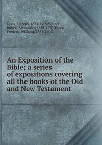An Exposition of the Bible; a series of expositions covering all the books of the Old and New Testament