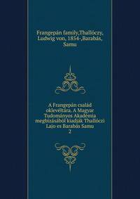 A Frangepan csalad okleveltara. A Magyar Tudomanyos Akademia megbizasabol kiadjak Thalloczi Lajo es Barabas Samu