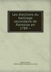 Les ?lections du bailliage secondaire de Pontoise en 1789 --