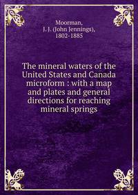 The mineral waters of the United States and Canada microform : with a map and plates and general directions for reaching mineral springs