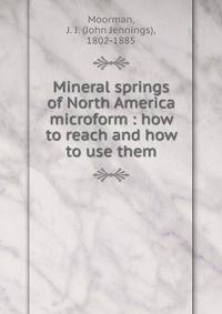 Mineral springs of North America microform : how to reach and how to use them