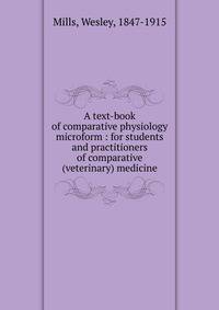 A text-book of comparative physiology microform : for students and practitioners of comparative (veterinary) medicine