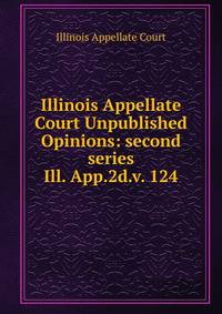 Illinois Appellate Court Unpublished Opinions: second series. Ill. App.2d.v. 124