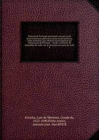 Historia de Portugal restaurado, em que se d? noticia das mais gloriosas ac??es assim politicas, como militares, que obr?ra? os portuguezes na restaura?a? de Portugal, : desde o primeiro de dezembro de 1640, at? ao principio do anno de 1643.