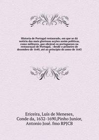 Historia de Portugal restaurado, em que se d? noticia das mais gloriosas ac??es assim politicas, como militares, que obr?ra? os portuguezes na restaura?a? de Portugal, : desde o primeiro de dezembro de 1640, at? ao principio do anno de 1643.