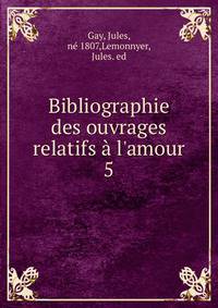 Bibliographie des ouvrages relatifs a l