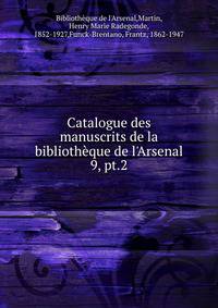 Catalogue des manuscrits de la bibliothque de l`Arsenal. 9, pt.2