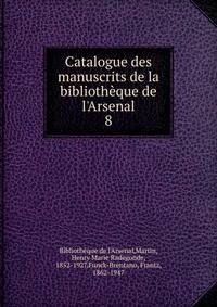 Catalogue des manuscrits de la biblioth?que de l'Arsenal