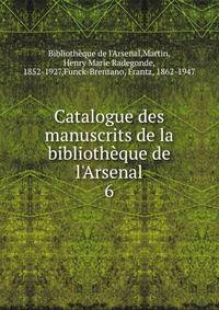 Catalogue des manuscrits de la biblioth?que de l'Arsenal