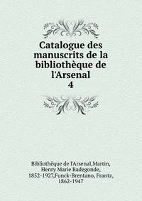 Catalogue des manuscrits de la biblioth?que de l'Arsenal