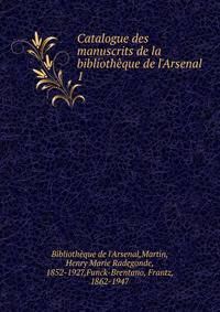Catalogue des manuscrits de la biblioth?que de l'Arsenal