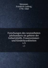 Forschungen des neunzehnten jahrhunderts im gebiete der Geburtshlfe, Frauenzimmer- und Kinderkrankheiten. v.3