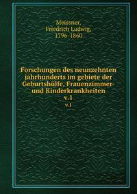 Forschungen des neunzehnten jahrhunderts im gebiete der Geburtshlfe, Frauenzimmer- und Kinderkrankheiten. v.1