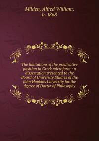 The limitations of the predicative position in Greek microform : a dissertation presented to the Board of University Studies of the John Hopkins University for the degree of Doctor of Philosophy