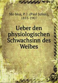 Ueber den physiologischen Schwachsinn des Weibes