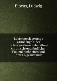 Belastungslagerung : Grundz?ge einer nichtoperativen Behandlung chronisch-entz?ndlicher Frauenkrankheiten und ihrer Folgezust?nde