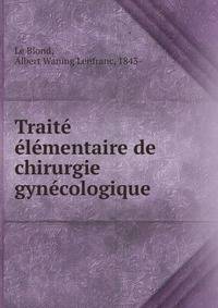 Traite elementaire de chirurgie gynecologique