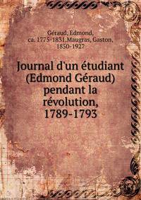 Journal d'un ?tudiant (Edmond G?raud) pendant la r?volution, 1789-1793