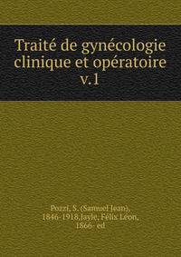 Trait de gyncologie clinique et opratoire. v.1