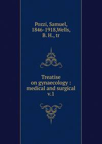 Treatise on gynaecology : medical and surgical. v.1