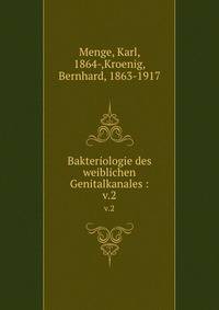 Bakteriologie des weiblichen Genitalkanales :. v.2