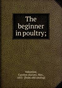 The beginner in poultry;