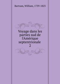 Voyage dans les parties sud de l'Am?rique septentrionale .