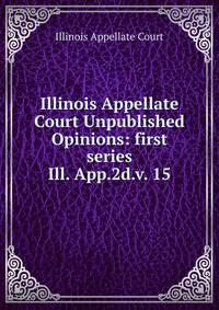 Illinois Appellate Court Unpublished Opinions: first series. Ill. App.2d.v. 15